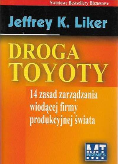 Jeffrey K. Liker - Droga Toyoty. 14 zasad zarządzania wiodącej firmy produkcyjnej świata