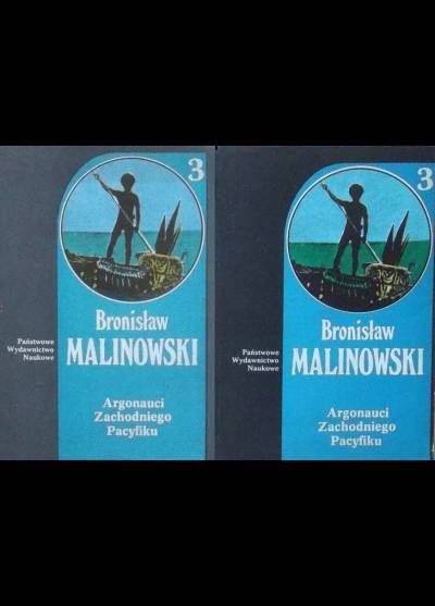 Bronisław Malinowski - Argonauci zachodniego Pacyfiku. Relacje o poczynaniach i przygodach krajowców z Nowej Gwinei [Dzieł tom 3, cz. 1-2]