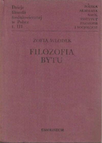 Zofia Włodek - Dzieje filozofii średniowiecznej w Polsce tom III. Filozofia bytu