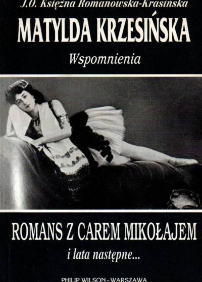 Matylda Krzesińska - Romans z carem Mikołajem i lata następne...