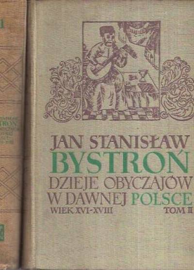 Jan Stanisław Bystroń - Dzieje obyczajów w dawnej Polsce. Wiek XVI - XVIII