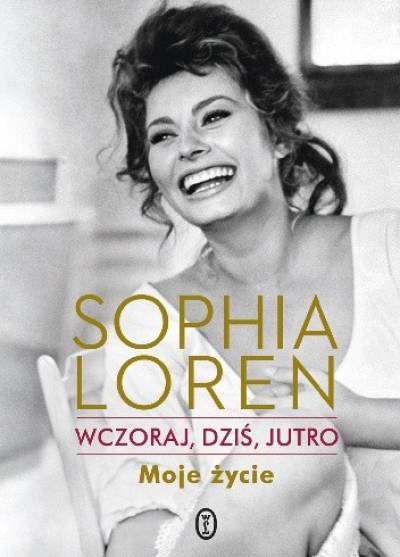 Sophia Loren - Wczoraj, dziś, jutro. Moje życie