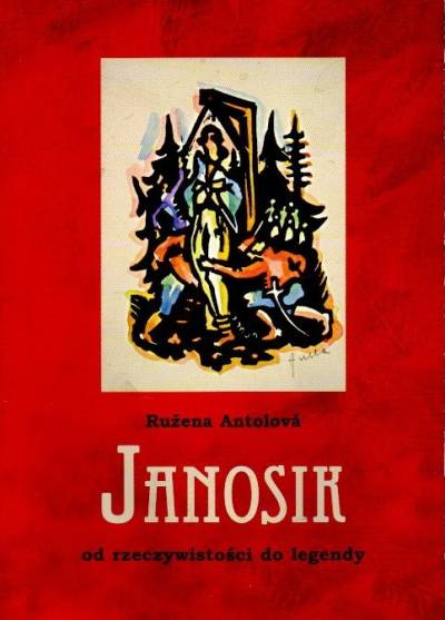 Rużena Antolova - Janosik. Od rzeczywistości do legendy