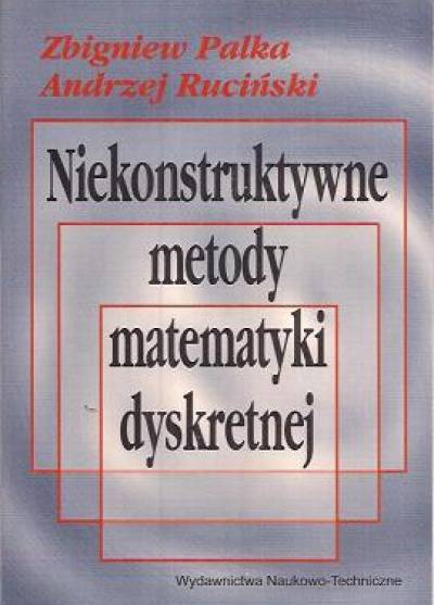 Z. Palka, A. Ruciński - Niekonstruktywne metody matematyki dyskretnej. Metoda probabilistyczna Erdosa i grafy losowe