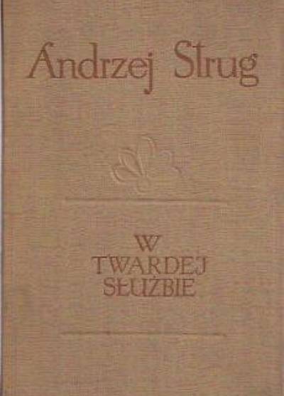 Andrzej Strug - W twardej służbie