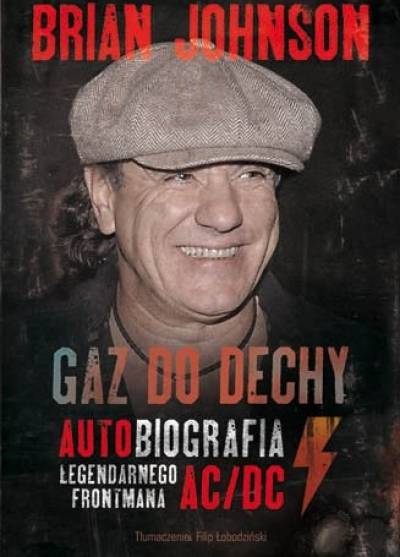 Brian Johnson - Gaz do dechy. Autobiografia legendarnego frontmana AC/DC