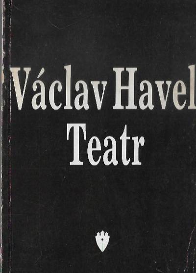 Vaclav Havel - Teatr (Audiencja - Wernisaż - Protest - Largo desolato - Kuszenie - Rewaloryzacja