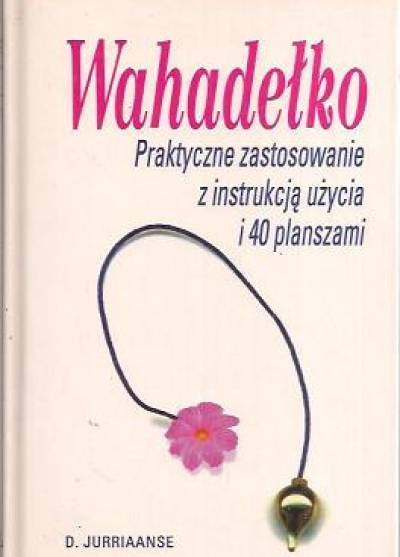 D. Jurriaanse - Wahadełko. Praktyczne zastosowanie z instrukcją użycia i 40 planszami