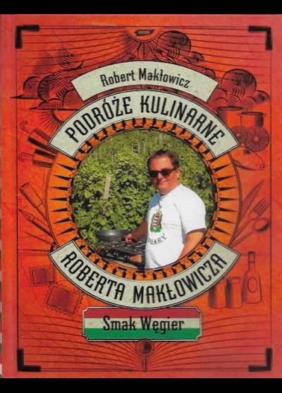 Robert Makłowicz - Podróże kulinarne Roberta Makłowicza: smak Węgier