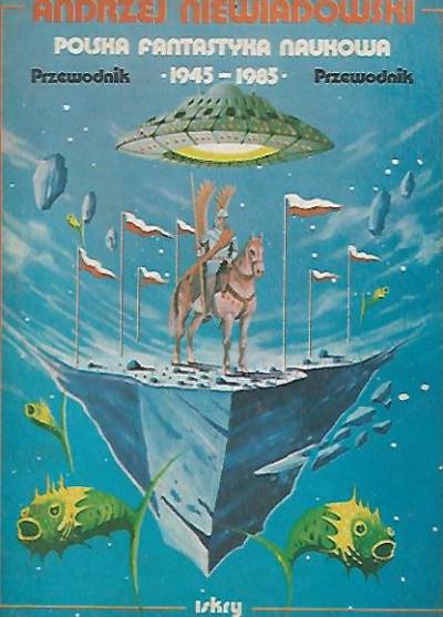 Andrzej Niewiadomski - Polska fantastyka naukowa 1945-1985. Przewodnik