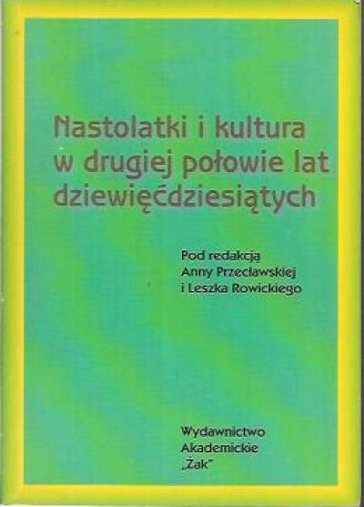 zbior., red. A. Przecławska, L. Rowicki - Nastolatki i kultura w drugiej połowie lat dziewięćdziesiątych
