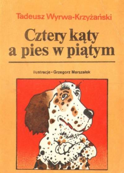 Tadeusz Wyrwa-Krzyżański - Cztery kąty a pies w piątym