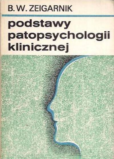 B.W. Zeigarnik - Podstawy patopsychologii klinicznej