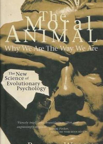 Robert Wright - The moral animal. Evolutionary psychology and everyday life