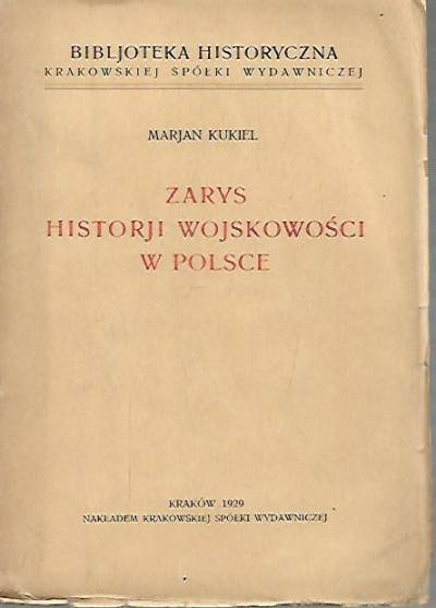 gen Marjan Kukiel - Zarys historji wojskowości w Polsce (wyd. 1929)