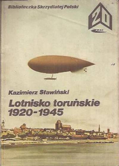 Kazimierz Sławiński - Lotnisko toruńskie 1920-1945 (BSP)
