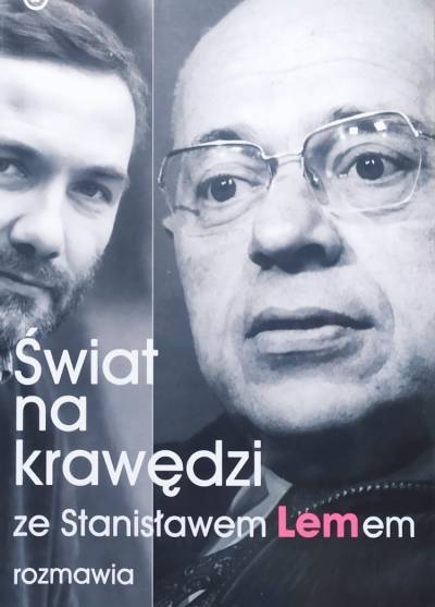 Ze Stanisławem Lemem rozmawia Tomasz Fiałkowski - Świat na krawędzi