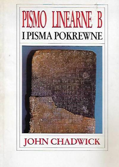 John Chadwick - Pismo linearne B i pisma pokrewne