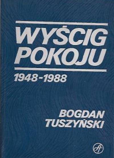 Bogdan Tuszyński - Wyścig Pokoju 1948 - 1988
