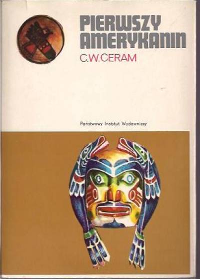 C.W. Ceram - Pierwszy Amerykanin. Zagadka studiów prekolumbijskich