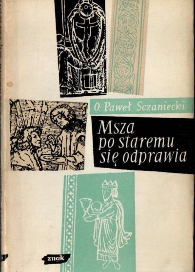 Paweł Sczaniecki - Msza po staremu się odprawia