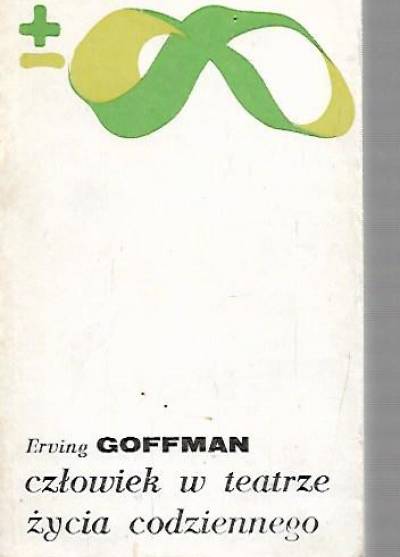 Erving Goffman - Człowiek w teatrze życia codziennego