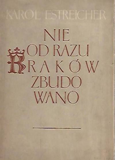 Karol Estreicher - Nie od razu Kraków zbudowano