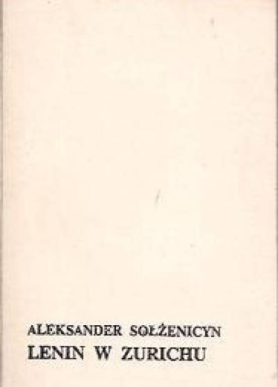 Aleksander Sołżenicyn - Lenin w Zurychu. Rozdziały