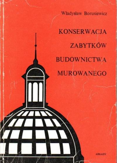 Władysław Borusiewicz - Konserwacja  zabytków budownictwa murowanego