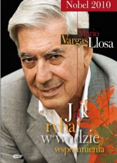 Mario Vargas Llosa - Jak ryba w wodzie. Wspomnienia