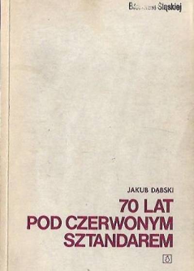 Jakub Dąbski - 70 lat pod czerwonym sztandarem