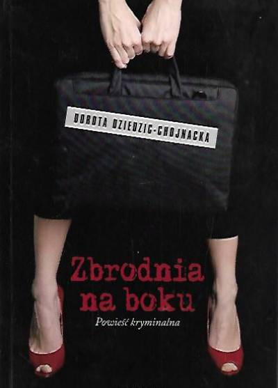 Dorota Dziedzic-Chojnacka - Zbrodnia na boku