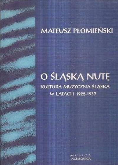 Mateusz Płomieński - O śląską nutę. Kultura muzyczna na Śląsku w latach 1922-1939