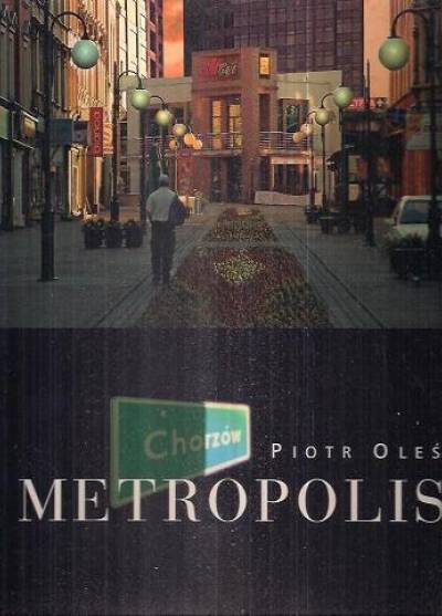 Piotr Oleś - Chorzów. Metropolis  (album fotogr.)