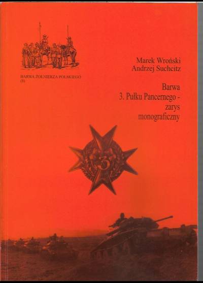 M. Wroński, A. Suchcitz - Barwa 3. Pułku Pancernego - zarys monograficzny