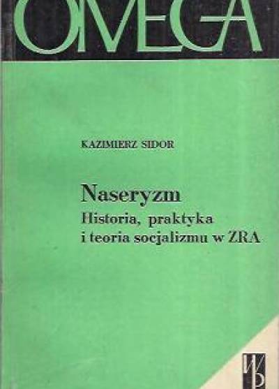 Kazimierz Sidor - Naseryzm. Historia, praktyka i teoria socjalizmu w ZRA