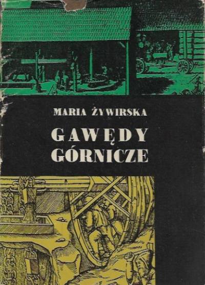 Maria Żywirska - GAwędy górnicze. Szkice z dziejów i tradycji polskiego górnictwa