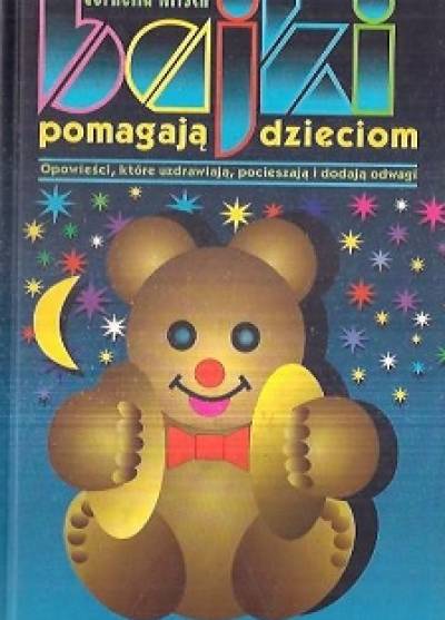 Cornelia Nitsch - Bajki pomagają dzieciom. Opowieści, które uzdrawiają, pocieszają i dodają odwagi