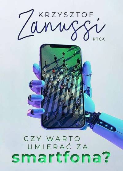 Krzysztof Zanussi - Czy warto umieraćź za smartfona?