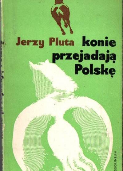 Jerzy Pluta - Konie przejadają Polskę. Opowiadania i opowiastki