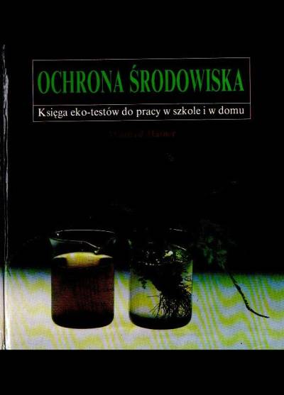 Manfred Hafner - Ochrona środowiska. Księga eko-testów do pracy w szkole i w domu