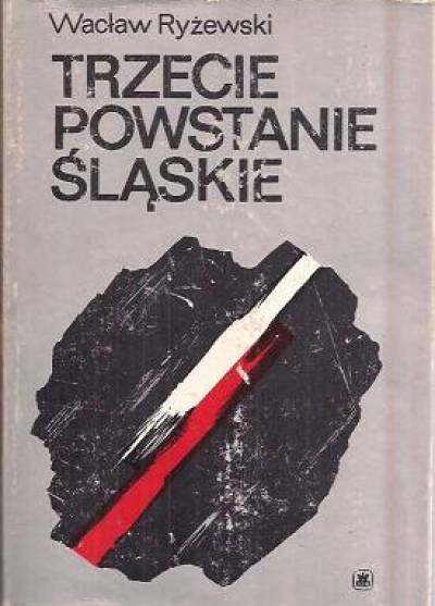 Wacław Ryżewski - Trzecie powstanie śląskie 1921. Geneza i przebieg działań bojowych