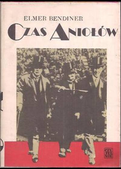 Elmer Bendiner - Czas aniołów. Tragikomiczna historia Ligi Narodów