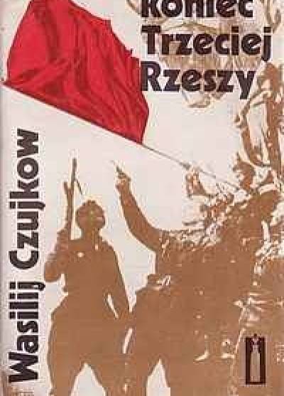 Wasilij Czujkow - Koniec Trzeciej Rzeszy