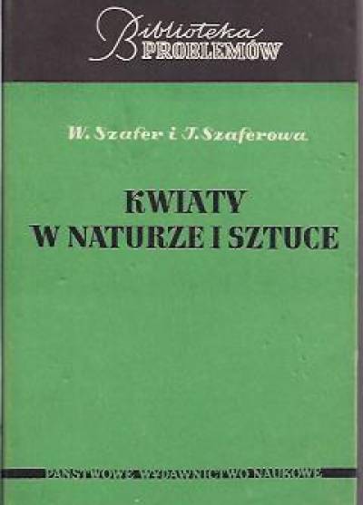 W.Szafer, I.Szaferowa - Kwiaty w naturze i sztuce