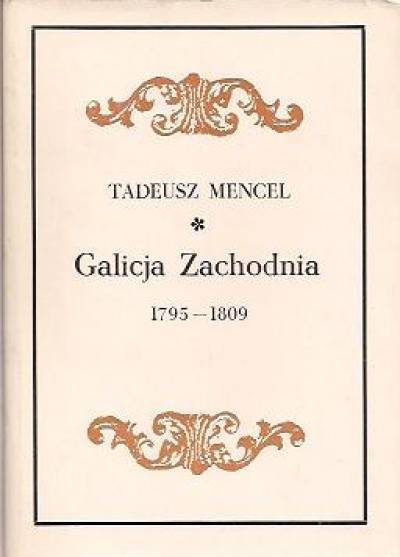 Tadeusz Mencel - Galicja Zachodnia 1795 - 1809