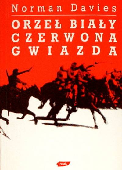 Norman Davies - Orzeł Biały, czerwona gwiazda. Wojna polsko-bolszewicka 1919-1920