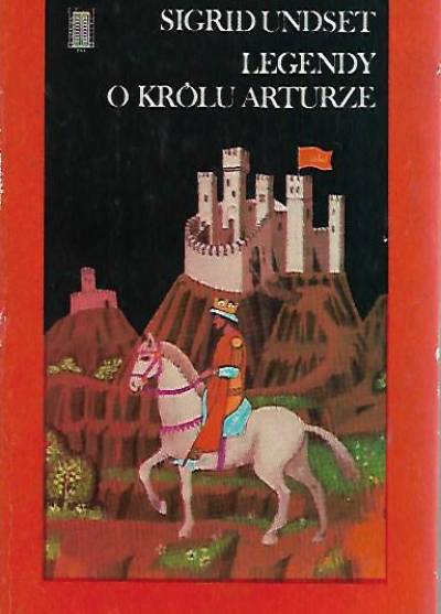 Sigrid Undset - Legenda o królu Arturze i rycerzach Okrągłego Stołu