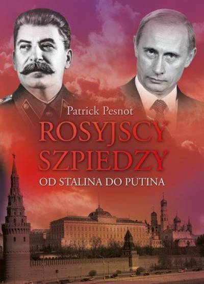 Patrick Pesnot - Rosyjscy szpiedzy. Od Stalina do Putina