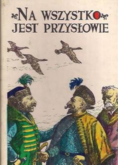 wyb. Stanisław Świrko - Na wszystko jest przysłowie. Popularny wybór przysłów polskich w układzie tematyczno - hasłowym